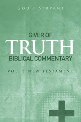 Giver of Truth Biblical Commentary-Vol 3