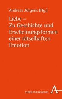 Liebe - Zu Geschichte und Erscheinungsformen einer rätselhaften Emotion