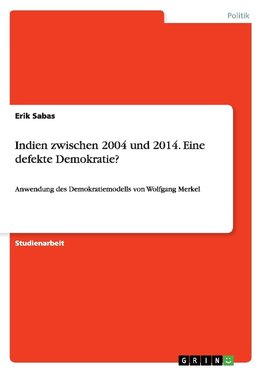 Indien zwischen 2004 und 2014. Eine defekte Demokratie?