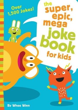 The Super, Epic, Mega Joke Book for Kids