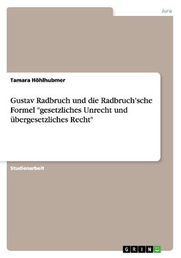 Gustav Radbruch und die Radbruch'sche Formel "gesetzliches Unrecht und übergesetzliches Recht"