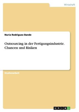 Outsourcing in der Fertigungsindustrie. Chancen und Risiken