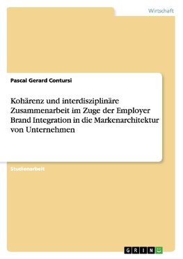 Kohärenz und interdisziplinäre Zusammenarbeit im Zuge der Employer Brand Integration in die Markenarchitektur von Unternehmen