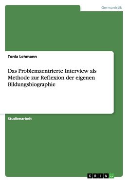 Das Problemzentrierte Interview als Methode zur Reflexion der eigenen Bildungsbiographie