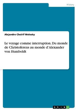 Le voyage comme interruption. Du monde de Christoferens au monde d'Alexander von Humboldt