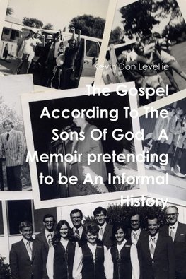 The Gospel According To The Sons Of God   A Memoir pretending to be An Informal History