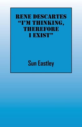 Rene Descartes 'I'm thinking, therefore I exist"