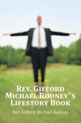 Rev. Gifford Michael Rodney"s Lifestory Book