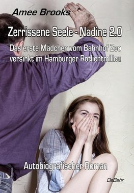 Zerrissene Seele - Nadine 2.0 - Das erste Mädchen vom Bahnhof Zoo versinkt im Hamburger Rotlichtmilieu - Autobiografischer Roman