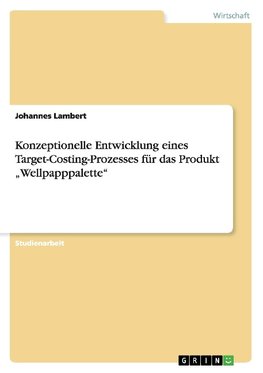 Konzeptionelle Entwicklung eines Target-Costing-Prozesses für das Produkt "Wellpapppalette"