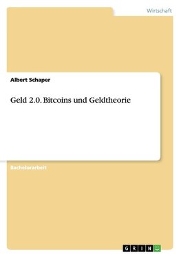 Geld 2.0. Bitcoins und Geldtheorie