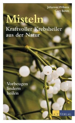 Misteln - kraftvolle Krebsheiler aus der Natur