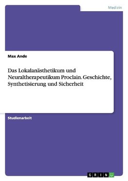 Das Lokalanästhetikum und Neuraltherapeutikum Proclain. Geschichte, Synthetisierung und Sicherheit