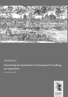 Entwicklung der kommunalen Verfassung und Verwaltung der Stadt KÖLN