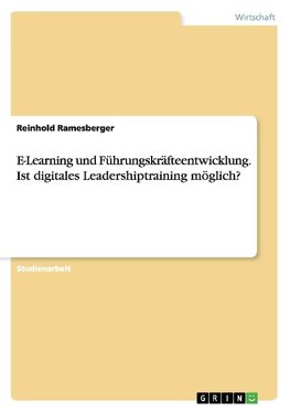 E-Learning und Führungskräfteentwicklung. Ist digitales Leadershiptraining möglich?