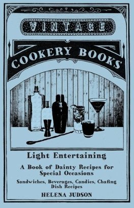 Light Entertaining - A Book of Dainty Recipes for Special Occasions - Sandwiches, Beverages, Candies, Chafing Dish Recipes