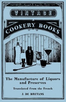 The Manufacture of Liquors and Preserves - Translated from the French