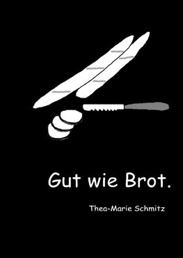 Gut wie Brot.