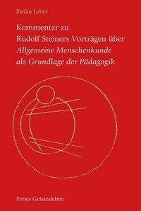 Kommentar zu Rudolf Steiners Vorträgen über Allgemeine Menschenkunde als Grundlage der Pädagogik