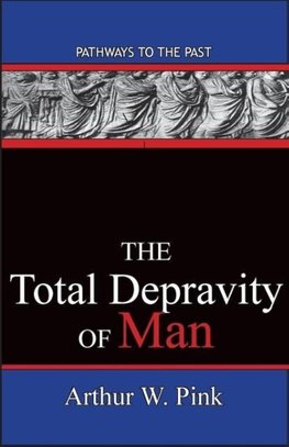 The Total Depravity Of Man