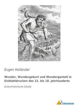 Wunder, Wundergeburt und Wundergestalt in Einblattdrucken des fünfzehnten bis achtzehnten Jahrhunderts