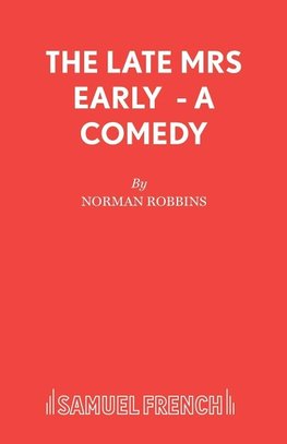 The Late Mrs Early  - A Comedy