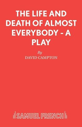 The Life and Death of Almost Everybody - A Play