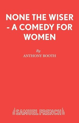 None the Wiser - A Comedy for Women