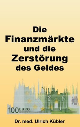 Die Finanzmärkte und die Zerstörung des Geldes