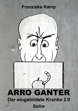 Arro Ganter - Der eingebildete Kranke 2.0