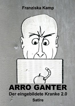 Arro Ganter - Der eingebildete Kranke 2.0