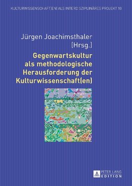 Gegenwartskultur als methodologische Herausforderung der Kulturwissenschaft(en)