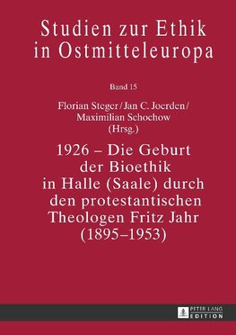 1926 - Die Geburt der Bioethik in Halle (Saale) durch den protestantischen Theologen Fritz Jahr (1895-1953)