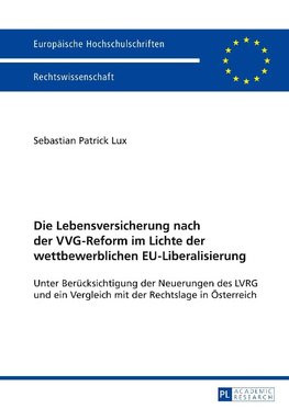 Die Lebensversicherung nach der VVG-Reform im Lichte der wettbewerblichen EU-Liberalisierung