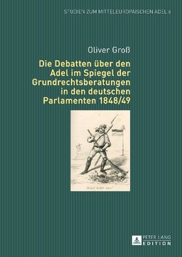 Die Debatten über den Adel im Spiegel der Grundrechtsberatungen in den deutschen Parlamenten 1848/49