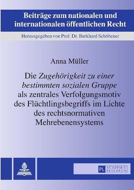 Die Zugehörigkeit zu einer bestimmten sozialen Gruppe als zentrales Verfolgungsmotiv des Flüchtlingsbegriffs im Lichte des rechtsnormativen Mehrebenensystems