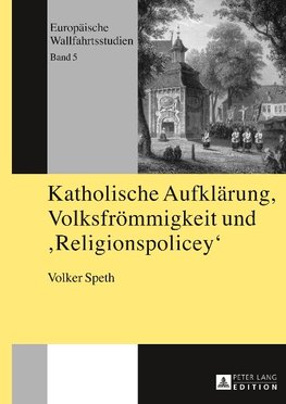 Katholische Aufklärung, Volksfrömmigkeit und «Religionspolicey»