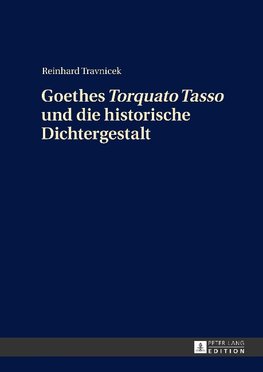 Goethes «Torquato Tasso» und die historische Dichtergestalt