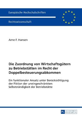 Die Zuordnung von Wirtschaftsgütern zu Betriebstätten im Recht der Doppelbesteuerungsabkommen