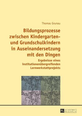 Bildungsprozesse zwischen Kindergarten- und Grundschulkindern in Auseinandersetzung mit den Dingen