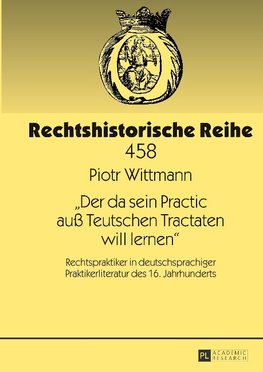 «Der da sein Practic auß Teutschen Tractaten will lernen»