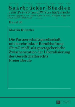 Die Partnerschaftsgesellschaft mit beschränkter Berufshaftung (PartG mbB) als gesetzgeberische Zwischenstation der Liberalisierung des Gesellschaftsrechts Freier Berufe