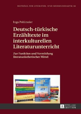 Deutsch-türkische Erzähltexte im interkulturellen Literaturunterricht