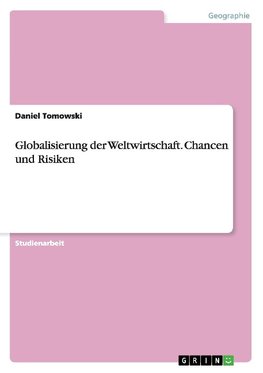 Globalisierung der Weltwirtschaft. Chancen und Risiken