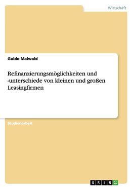 Refinanzierungsmöglichkeiten und -unterschiede von kleinen und großen Leasingfirmen