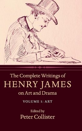 The Complete Writings of Henry James on Art and Drama