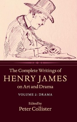 The Complete Writings of Henry James on Art and Drama