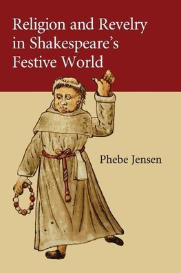 Religion and Revelry in Shakespeare's Festive             World