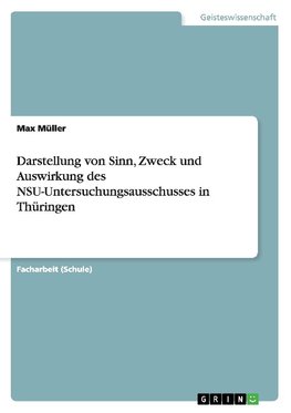 Darstellung von Sinn, Zweck und Auswirkung des NSU-Untersuchungsausschusses in Thüringen