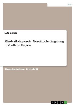 Mindestlohngesetz. Gesetzliche Regelung und offene Fragen